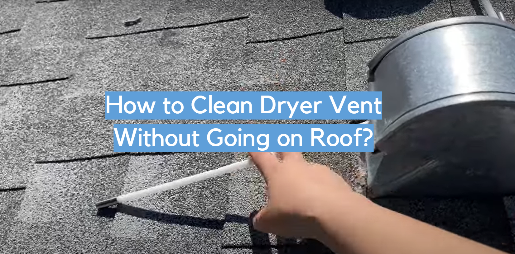 How to Clean Dryer Vent Without Going on Roof - CleanerProfy